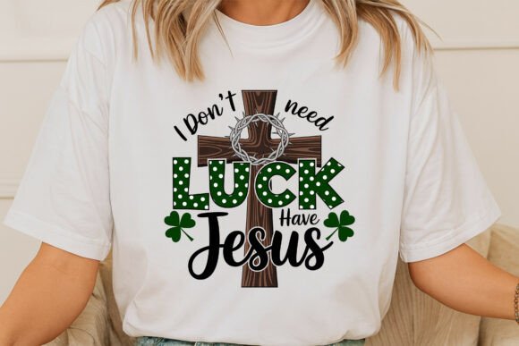 I Don't Need Luck, Have Jesus T-Shirt Designs
