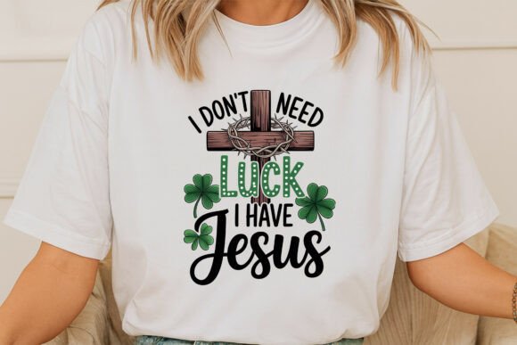 I Don’t Need Luck, I Have Jesus T-Shirt Designs