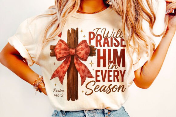 I Will Praise Him PNG: Jesus Valentine T-Shirt Designs