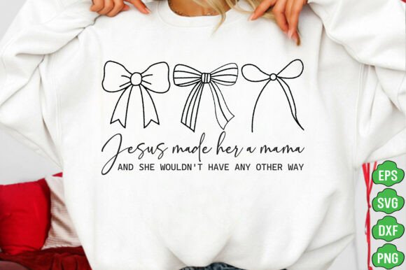 Jesus Made Her a Mama PNG — Trendy Mama T-Shirt Designs