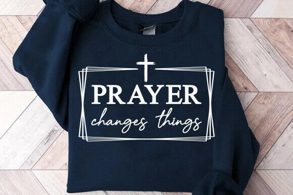 Prayer Changes Things Shirt, Christian T-Shirt Designs