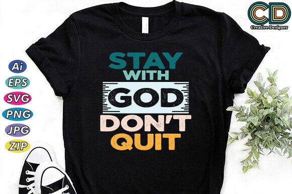 Stay with God. Don’t Quit T-Shirt Designs